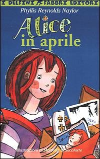 Alice in aprile - Phyllis Reynolds Naylor - Libro Fabbri 2001, I delfini | Libraccio.it