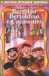 Bertoldo, Bertoldino e Cacasenno - Giulio Cesare Croce, Camillo Scaligeri Della Fratta - Libro Fabbri 2001, I delfini | Libraccio.it