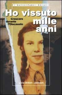 Ho vissuto mille anni. Crescere durante l'olocausto - Livia Bitton Jackson - Libro Fabbri 2001, I delfini rilegati | Libraccio.it