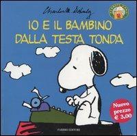 Io e il bambino dalla testa tonda - Charles M. Schulz - Libro Fabbri 2002, Peanuts | Libraccio.it