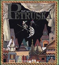 Petruska. Dall'opera di Igor Stravinskij. Ediz. illustrata - Vivian Lamarque, Aura Cesari - Libro Fabbri 2001, Album illustrati | Libraccio.it