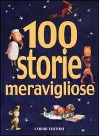 Cento storie meravigliose  - Libro Fabbri 2001, Fiabe, fiabe e ancora fiabe | Libraccio.it
