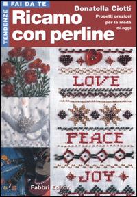 Ricamo con perline - Donatella Ciotti - Libro Fabbri 2001, Tendenze fai da te | Libraccio.it