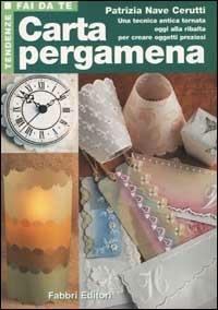 Carta pergamena - Patrizia Nave Cerutti - Libro Fabbri 2001, Tendenze fai da te | Libraccio.it