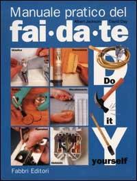 Manuale pratico del fai da te - Albert Jackson, David Day - Libro Fabbri 2001, Lavori maschili | Libraccio.it