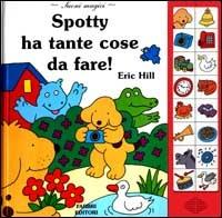 Spotty ha tante cose da fare. Ediz. illustrata - Eric Hill - Libro Fabbri 2001, Spotty libri magici | Libraccio.it
