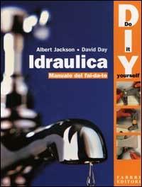 Idraulica. Manuale del fai da te - Albert Jackson, David Day - Libro Fabbri 2001, Lavori maschili | Libraccio.it