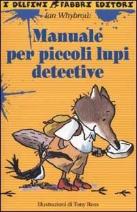 Manuale per piccoli lupi detective - Ian Whybrow - Libro Fabbri 2002, I delfini | Libraccio.it