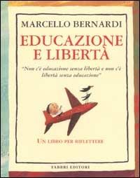Educazione e libertà - Marcello Bernardi - Libro Fabbri 2002, Puericultura-Pedagogia | Libraccio.it