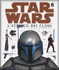 Star Wars. L'attacco dei cloni. Guida ai personaggi  - Libro Fabbri 2002, Lucas books | Libraccio.it