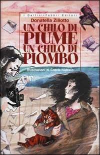 Un chilo di piume un chilo di piombo - Donatella Ziliotto - Libro Fabbri 2002, I delfini rilegati | Libraccio.it