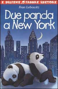 Due panda a New York - Fran Lebowitz - Libro Fabbri 2002, I delfini | Libraccio.it