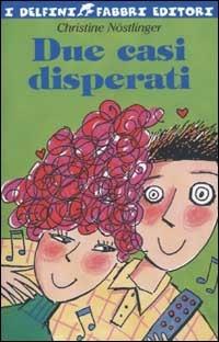 Due casi disperati - Christine Nöstlinger - Libro Fabbri 2002, I delfini | Libraccio.it