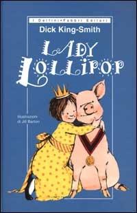 Lady Lollipop - Dick King-Smith - Libro Fabbri 2002, I delfini rilegati | Libraccio.it