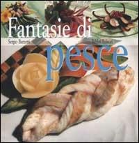 Fantasie di pesce - Sergio Barzetti - Libro Fabbri 2002, Cucina | Libraccio.it