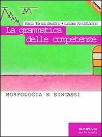 La grammatica delle competenze. Morfologia e sintassi. - Mariateresa Serafini, Luciana Arcidiacono - Libro Bompiani 2001 | Libraccio.it
