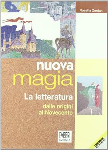Nuova magia. La letteratura dalle origini al '900. - Rosetta Zordan - Libro Fabbri 2001 | Libraccio.it