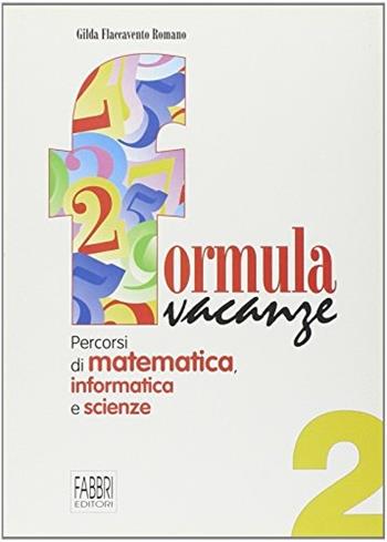 Formula vacanze. Percorsi di matematica per le vacanze. Vol. 2 - Gilda Flaccavento Romano - Libro Fabbri 2002 | Libraccio.it
