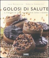 Golosi di salute - Luca Montersino, Roberto Sammartini - Libro Fabbri 2006, Cucina | Libraccio.it