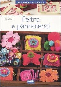 Feltro e pannolenci - Elena Fiore - Libro Fabbri 2006, Tendenze fai da te | Libraccio.it