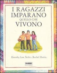I ragazzi imparano quello che vivono - Dorothy Law Nolte, Rachel Harris - Libro Fabbri 2006, Puericultura-Pedagogia | Libraccio.it