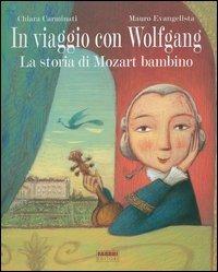 In viaggio con Wolfgang. La storia di Mozart bambino. Con CD Audio - Chiara Carminati, Mauro Evangelista - Libro Fabbri 2006, Album illustrati | Libraccio.it