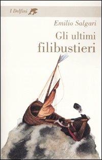 Gli ultimi filibustieri - Emilio Salgari - Libro Fabbri 2007, I delfini. Classici | Libraccio.it