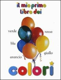 Il mio primo libro dei colori. Ediz. illustrata  - Libro Fabbri 2007, Il mio primo libro di... | Libraccio.it