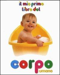 Il mio primo libro del corpo umano. Ediz. illustrata  - Libro Fabbri 2007, Il mio primo libro di... | Libraccio.it