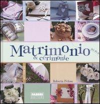 Matrimonio & cerimonie. Ediz. illustrata - Roberta Peloso - Libro Fabbri 2007, Fai da te | Libraccio.it