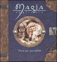 Magia applicata. Corso per apprendisti. Ediz. illustrata - Dugald Steer - Libro Fabbri 2007 | Libraccio.it