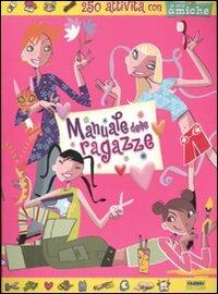 Il manuale delle ragazze. 250 attività con le mie amiche. Ediz. illustrata  - Libro Fabbri 2007 | Libraccio.it