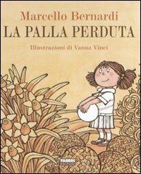 La palla perduta. Ediz. illustrata - Marcello Bernardi, Vanna Vinci - Libro Fabbri 2007 | Libraccio.it
