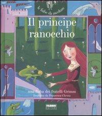 Il principe ranocchio. Ediz. illustrata. Con CD Audio - Jacob Grimm, Wilhelm Grimm, Paola Parazzoli - Libro Fabbri 2007, Fiabe da ascoltare | Libraccio.it