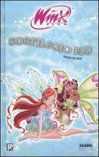 Sortilegio blu. Winx Club - Mauve Du Bois - Libro Fabbri 2007 | Libraccio.it