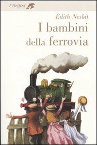 I bambini della ferrovia - Edith Nesbit - Libro Fabbri 2007, I delfini. Classici | Libraccio.it