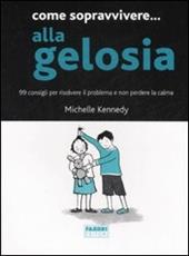 Come sopravvivere... alla gelosia. 99 consigli per risolvere il problema e non perdere la calma