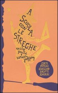 A scuola con le streghe - Emily Gould, Zareen Jaffery - Libro Fabbri 2007, Narrativa | Libraccio.it
