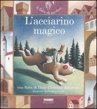 L'acciarino magico. Ediz. illustrata. Con CD Audio - Hans Christian Andersen, Paola Parazzoli - Libro Fabbri 2007, Fiabe da ascoltare | Libraccio.it