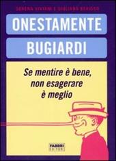 Onestamente bugiardi. Se mentire è bene, non esagerare è meglio