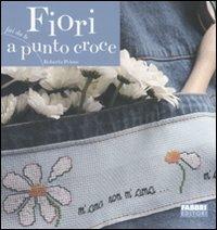 Fiori a punto croce. Ediz. illustrata - Roberta Peloso - Libro Fabbri 2007, Fai da te | Libraccio.it