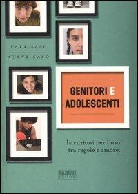 Genitori e adolescenti. Istruzioni per l'uso, tra regole e amore - Patt Saso, Steve Saso - Libro Fabbri 2007, Puericultura-Pedagogia | Libraccio.it