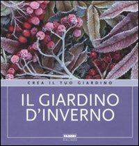 Il giardino d'inverno. Ediz. illustrata - Cristina Pradella - Libro Fabbri 2007, Crea il tuo giardino | Libraccio.it