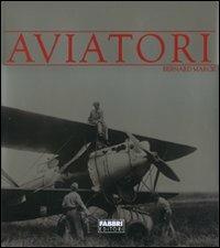 Aviatori. Ediz. illustrata - Bernard Marck - Libro Fabbri 2007, Octavius | Libraccio.it