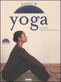 Lezioni di yoga. Ediz. illustrata. Con DVD - Sioux Berger, Pascale Albrieux - Libro Fabbri 2007, Salute e benessere | Libraccio.it