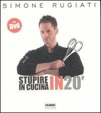 Stupire in cucina in 20'. Ediz. illustrata. Con DVD - Simone Rugiati - Libro Fabbri 2007, Cucina | Libraccio.it