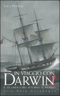 In viaggio con Darwin. Il secondo giro attorno al mondo. Cile, Perù, Galapagos. Ediz. illustrata. Vol. 2 - Luca Novelli - Libro Fabbri 2007, Narrativa | Libraccio.it