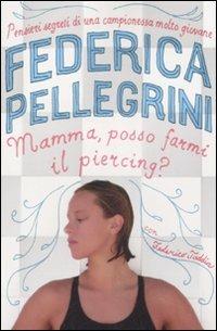 Mamma, posso farmi il piercing? - Federica Pellegrini, Federico Taddia - Libro Fabbri 2007, Narrativa | Libraccio.it