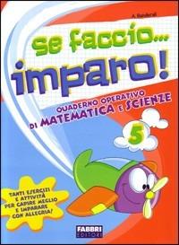 Se faccio... imparo. Matematica-Scienze. Per la 5ª classe elementare - Albertina Banderali - Libro Fabbri 2008 | Libraccio.it