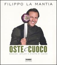 Oste & cuoco. Emozioni, appunti e ricette di cucina - Filippo La Mantia - Libro Fabbri 2007, Cucina | Libraccio.it